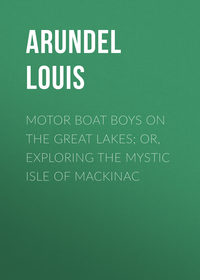 Motor Boat Boys on the Great Lakes; or, Exploring the Mystic Isle of Mackinac