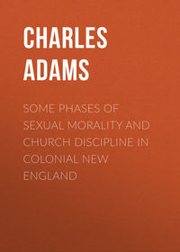 Some Phases of Sexual Morality and Church Discipline in Colonial New England