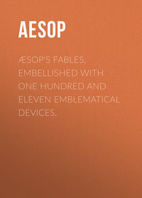 Æsop&apos;s Fables, Embellished with One Hundred and Eleven Emblematical Devices.