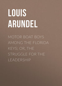 Motor Boat Boys Among the Florida Keys; Or, The Struggle for the Leadership