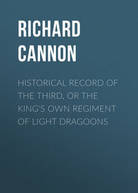 Historical Record of the Third, Or the King&apos;s Own Regiment of Light Dragoons