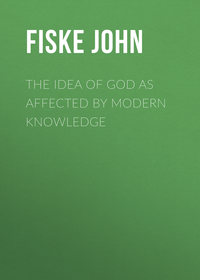 The Idea of God as Affected by Modern Knowledge