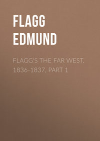 Flagg&apos;s The Far West, 1836-1837, part 1