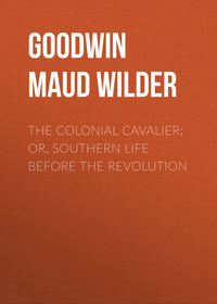 The Colonial Cavalier; or, Southern Life before the Revolution