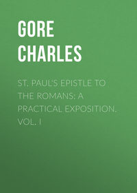 St. Paul&apos;s Epistle to the Romans: A Practical Exposition. Vol. I