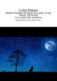 Short stories to read on a bus, a car, train, or plane (or a comfy chair anywhere). Includes the novella «Duck Creek»