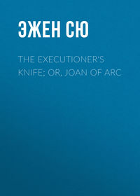 The Executioner&apos;s Knife; Or, Joan of Arc