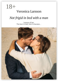 Not frigid in bed with a man. Lessons of sex. The best in bed, how to become…