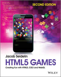 HTML5 Games. Creating Fun with HTML5, CSS3 and WebGL