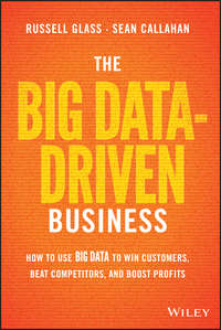 The Big Data-Driven Business. How to Use Big Data to Win Customers, Beat Competitors, and Boost Profits