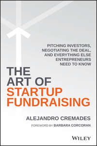 The Art of Startup Fundraising. Pitching Investors, Negotiating the Deal, and Everything Else Entrepreneurs Need to Know