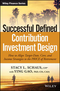 Successful Defined Contribution Investment Design. How to Align Target-Date, Core, and Income Strategies to the PRICE of Retirement