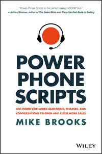 Power Phone Scripts. 500 Word-for-Word Questions, Phrases, and Conversations to Open and Close More Sales