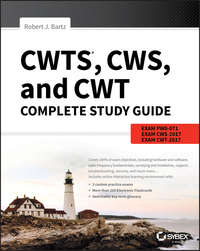 CWTS, CWS, and CWT Complete Study Guide. Exams PW0-071, CWS-2017, CWT-2017