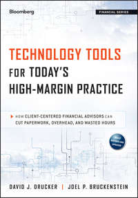 Technology Tools for Today's High-Margin Practice. How Client-Centered Financial Advisors Can Cut Paperwork, Overhead, and Wasted Hours