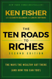 The Ten Roads to Riches. The Ways the Wealthy Got There (And How You Can Too!)