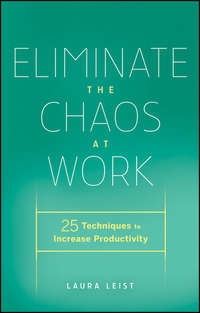 Eliminate the Chaos at Work. 25 Techniques to Increase Productivity