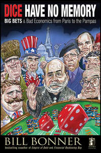 Dice Have No Memory. Big Bets and Bad Economics from Paris to the Pampas