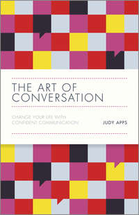 The Art of Conversation. Change Your Life with Confident Communication