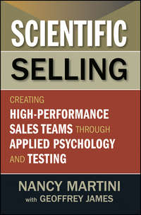 Scientific Selling. Creating High Performance Sales Teams through Applied Psychology and Testing