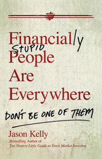 Financially Stupid People Are Everywhere. Don't Be One Of Them