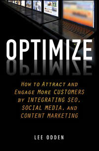 Optimize. How to Attract and Engage More Customers by Integrating SEO, Social Media, and Content Marketing