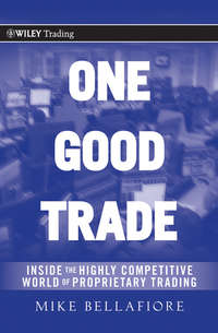 One Good Trade. Inside the Highly Competitive World of Proprietary Trading