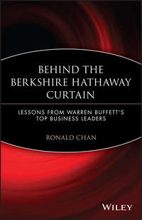 Behind the Berkshire Hathaway Curtain. Lessons from Warren Buffett's Top Business Leaders