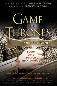 Game of Thrones and Philosophy. Logic Cuts Deeper Than Swords