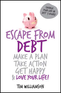 Escape From Debt. Make a Plan, Take Action, Get Happy and Love Your Life