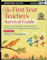 The First-Year Teacher's Survival Guide. Ready-to-Use Strategies, Tools and Activities for Meeting the Challenges of Each School Day