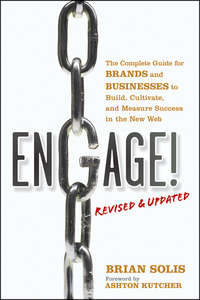 Engage!, Revised and Updated. The Complete Guide for Brands and Businesses to Build, Cultivate, and Measure Success in the New Web