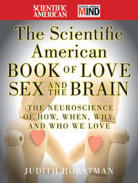 The Scientific American Book of Love, Sex and the Brain. The Neuroscience of How, When, Why and Who We Love