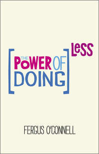 The Power of Doing Less. Why Time Management Courses Don't Work And How To Spend Your Precious Life On The Things That Really Matter