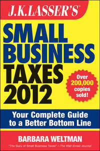 J.K. Lasser's Small Business Taxes 2012. Your Complete Guide to a Better Bottom Line