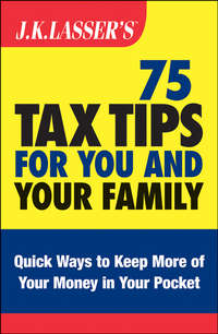 J.K. Lasser's 75 Tax Tips for You and Your Family