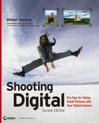 Shooting Digital. Pro Tips for Taking Great Pictures with Your Digital Camera