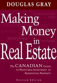 Making Money in Real Estate. The Canadian Guide to Profitable Investment in Residential Property, Revised Edition