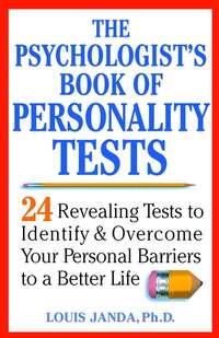 The Psychologist's Book of Personality Tests. 24 Revealing Tests to Identify and Overcome Your Personal Barriers to a Better Life