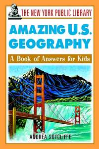 The New York Public Library Amazing U.S. Geography. A Book of Answers for Kids