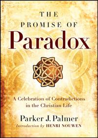 The Promise of Paradox. A Celebration of Contradictions in the Christian Life