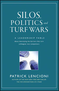 Silos, Politics and Turf Wars. A Leadership Fable About Destroying the Barriers That Turn Colleagues Into Competitors