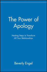 The Power of Apology. Healing Steps to Transform All Your Relationships