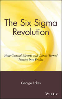 The Six Sigma Revolution. How General Electric and Others Turned Process Into Profits