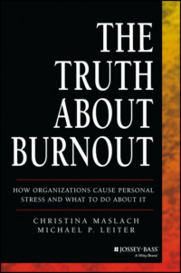 The Truth About Burnout. How Organizations Cause Personal Stress and What to Do About It