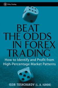 Beat the Odds in Forex Trading. How to Identify and Profit from High Percentage Market Patterns