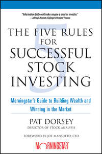 The Five Rules for Successful Stock Investing. Morningstar's Guide to Building Wealth and Winning in the Market