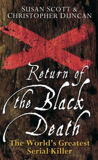 Return of the Black Death. The World's Greatest Serial Killer