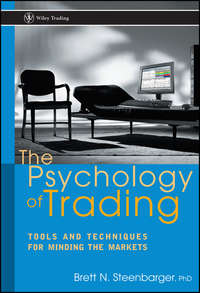 The Psychology of Trading. Tools and Techniques for Minding the Markets