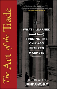 The Art of the Trade. What I Learned (and Lost) Trading the Chicago Futures Markets